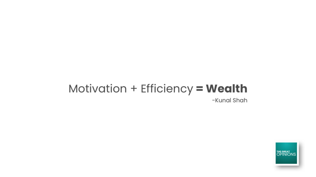 Kunal Shah formula motivation efficiency equals wealth